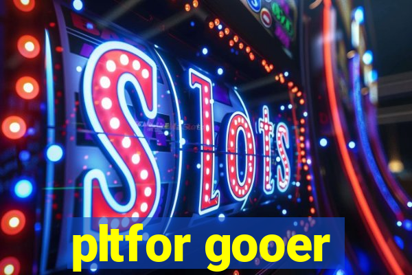 pltfor gooer